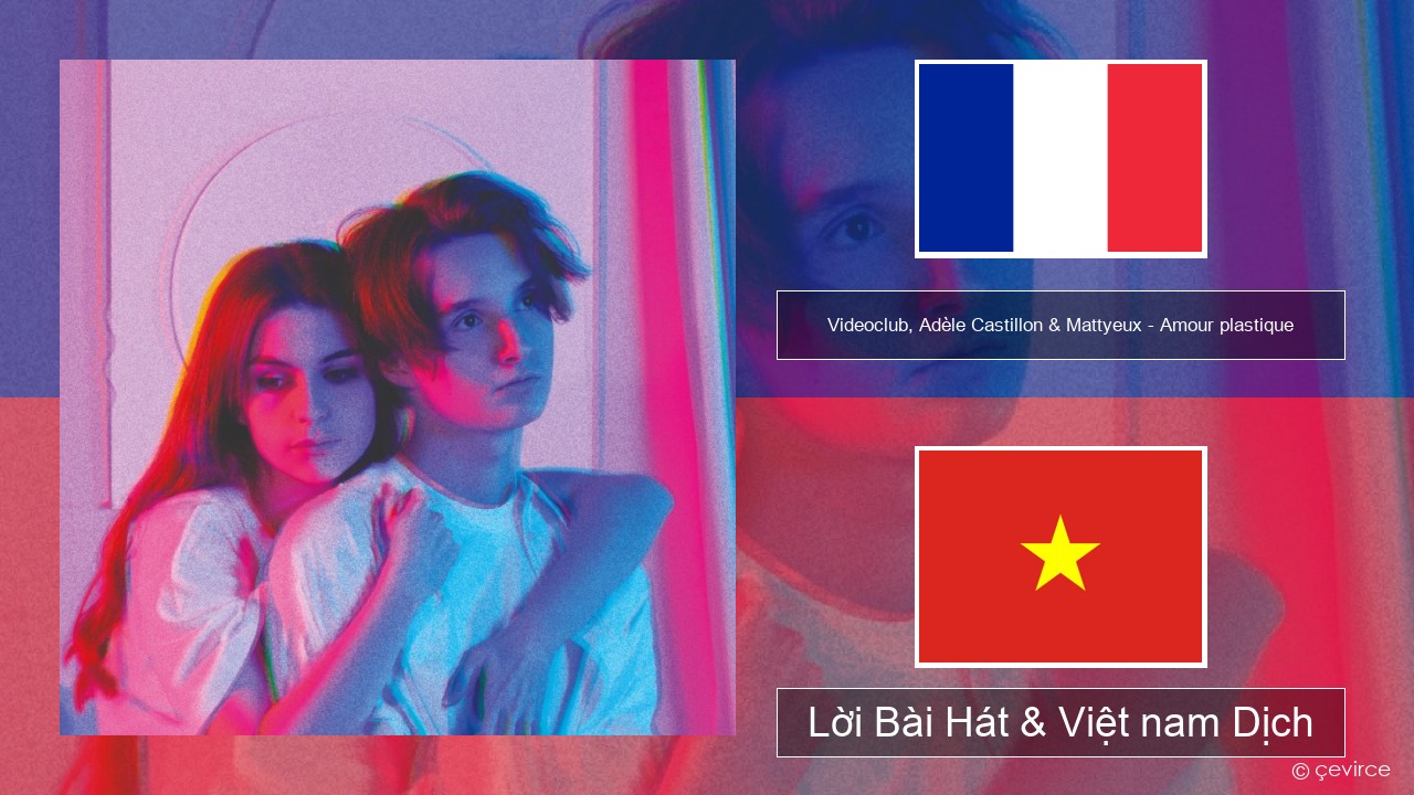 Videoclub, Adèle Castillon & Mattyeux – Amour plastique Pháp, Lời Bài Hát & Việt nam Dịch