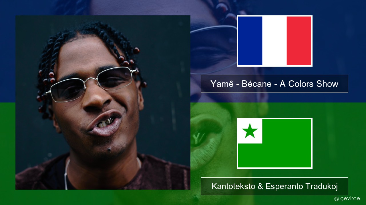 Yamê – Bécane – A Colors Show La franca Kantoteksto & Esperanto Tradukoj