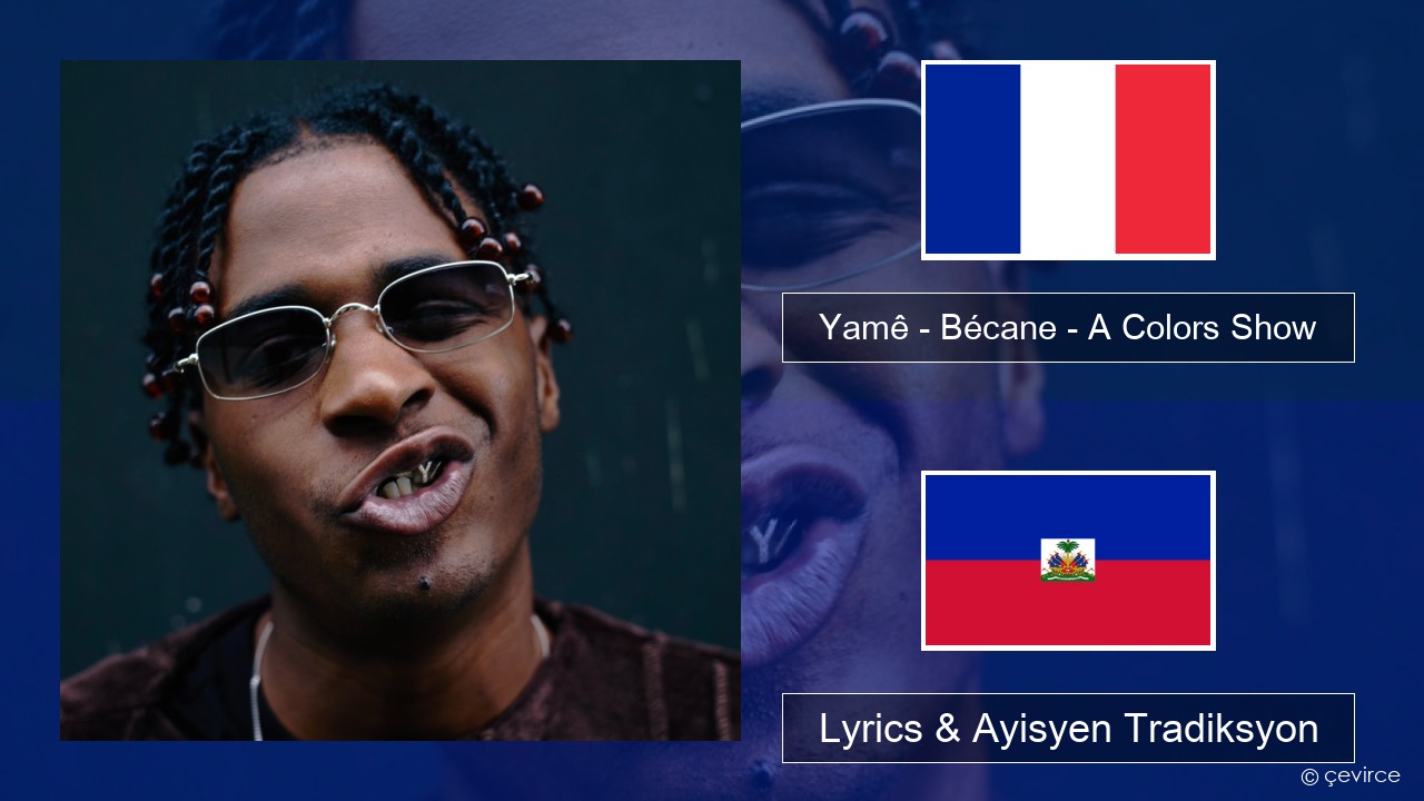 Yamê – Bécane – A Colors Show Franse Lyrics & Ayisyen Tradiksyon