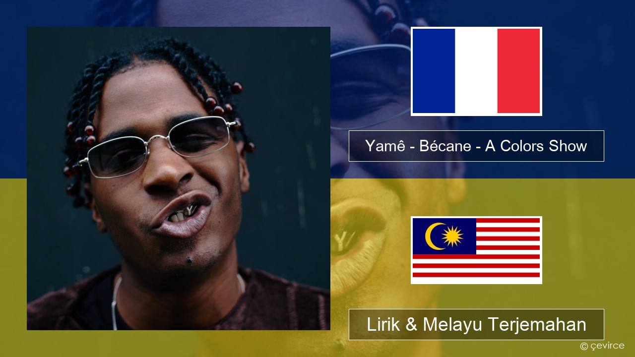 Yamê – Bécane – A Colors Show Perancis Lirik & Melayu (Malay) Terjemahan