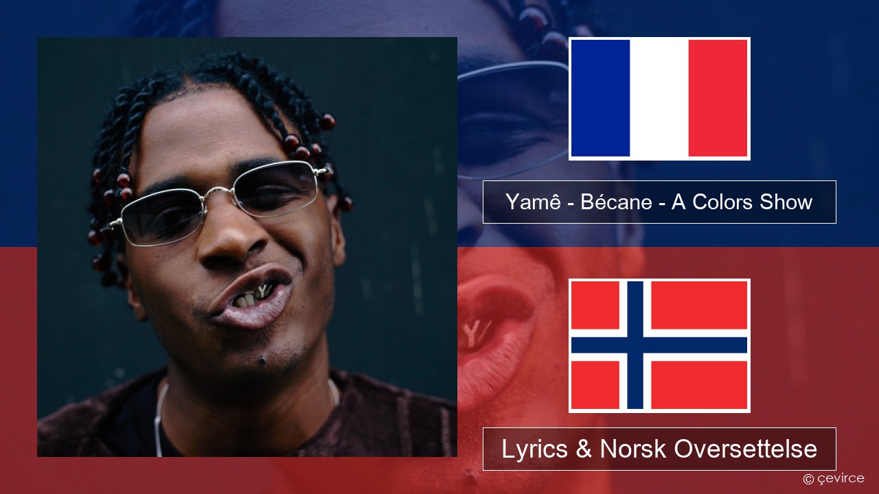 Yamê – Bécane – A Colors Show Fransk Lyrics & Norsk Oversettelse