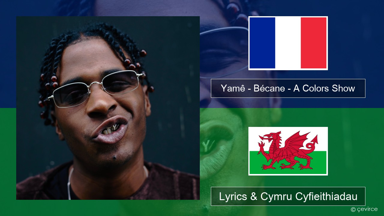 Yamê – Bécane – A Colors Show Ffrangeg Lyrics & Cymru Cyfieithiadau