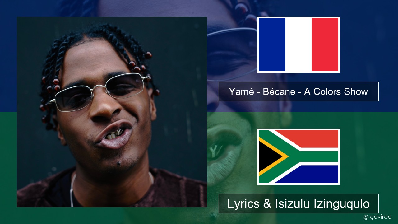 Yamê – Bécane – A Colors Show French Lyrics & Isizulu Izinguqulo