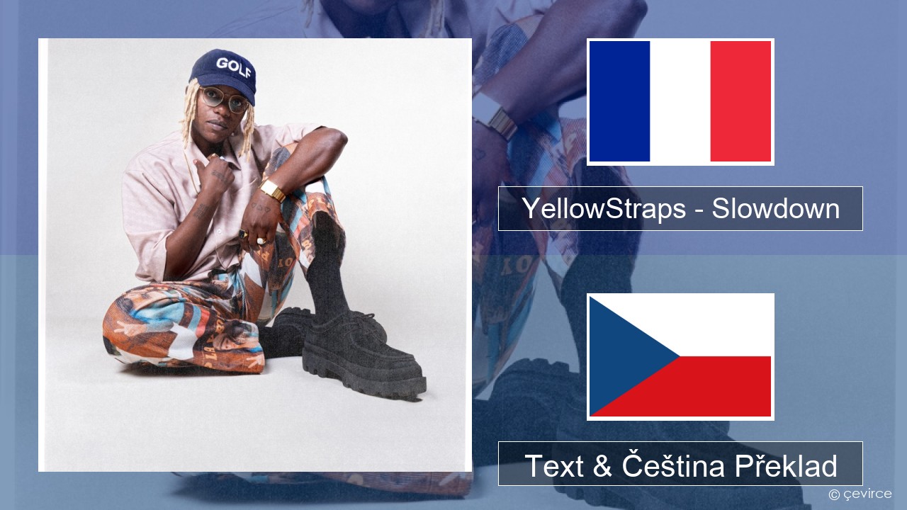 YellowStraps – Slowdown (girl what’s up) Francouzský Text & Čeština Překlad