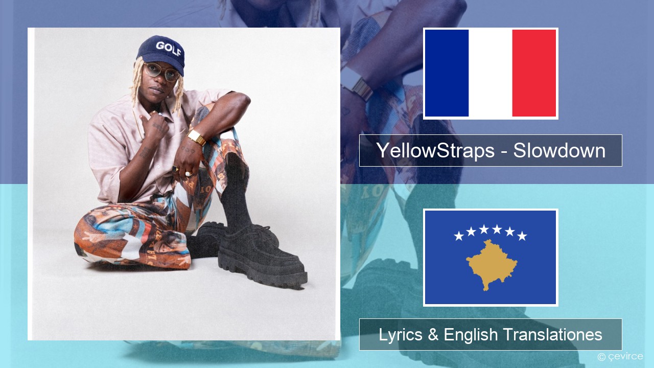 YellowStraps – Slowdown (girl what’s up) Galli Lyrics & English Translationes