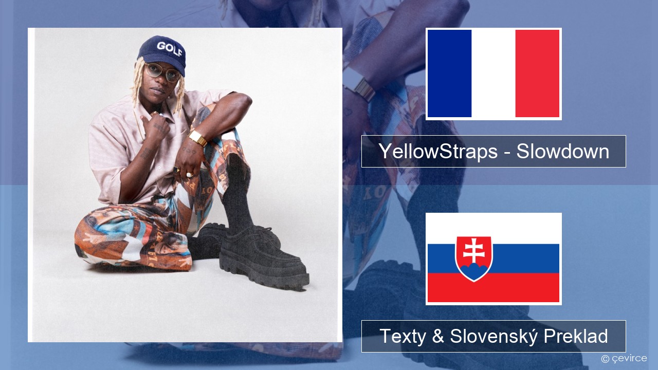 YellowStraps – Slowdown (girl what’s up) Francúzsky Texty & Slovenský Preklad