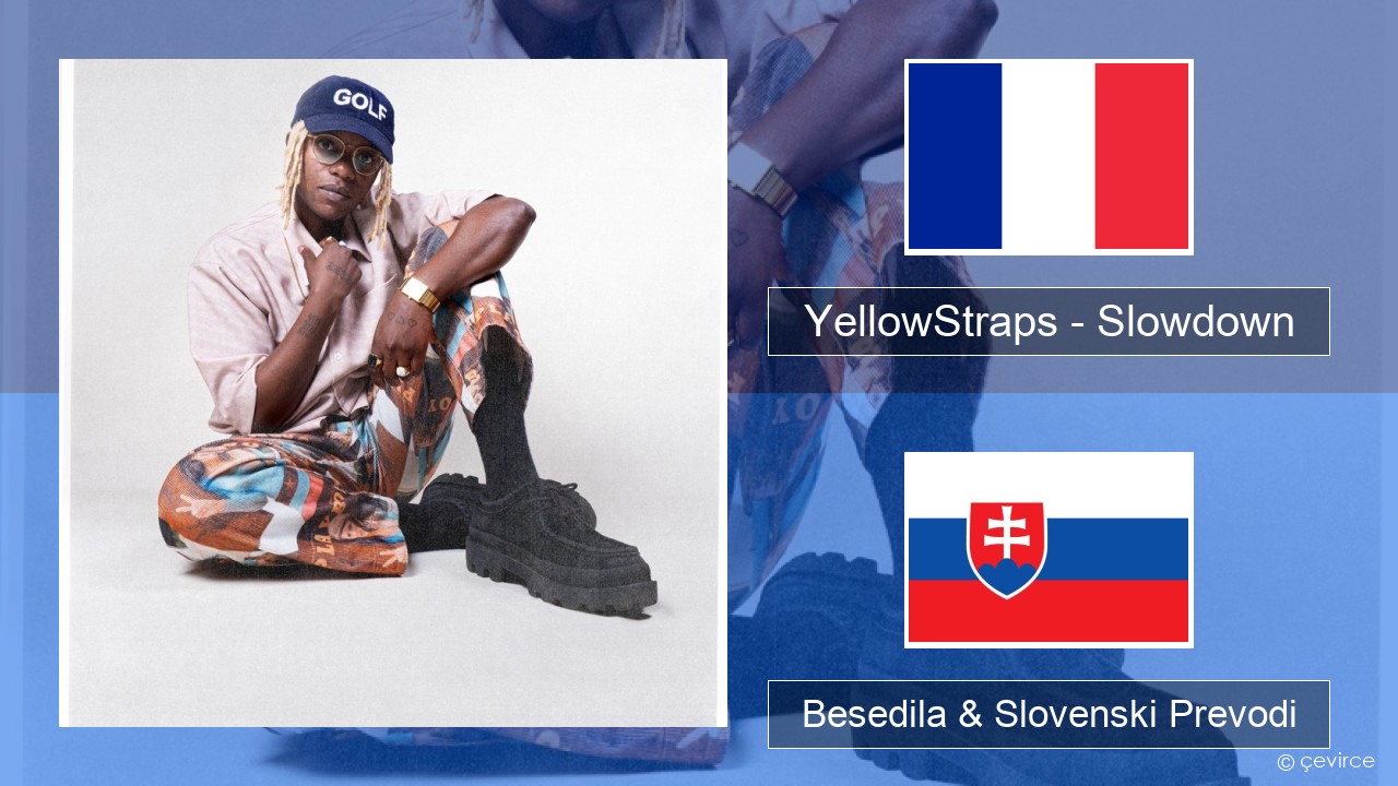 YellowStraps – Slowdown (girl what’s up) Francoski Besedila & Slovenski Prevodi