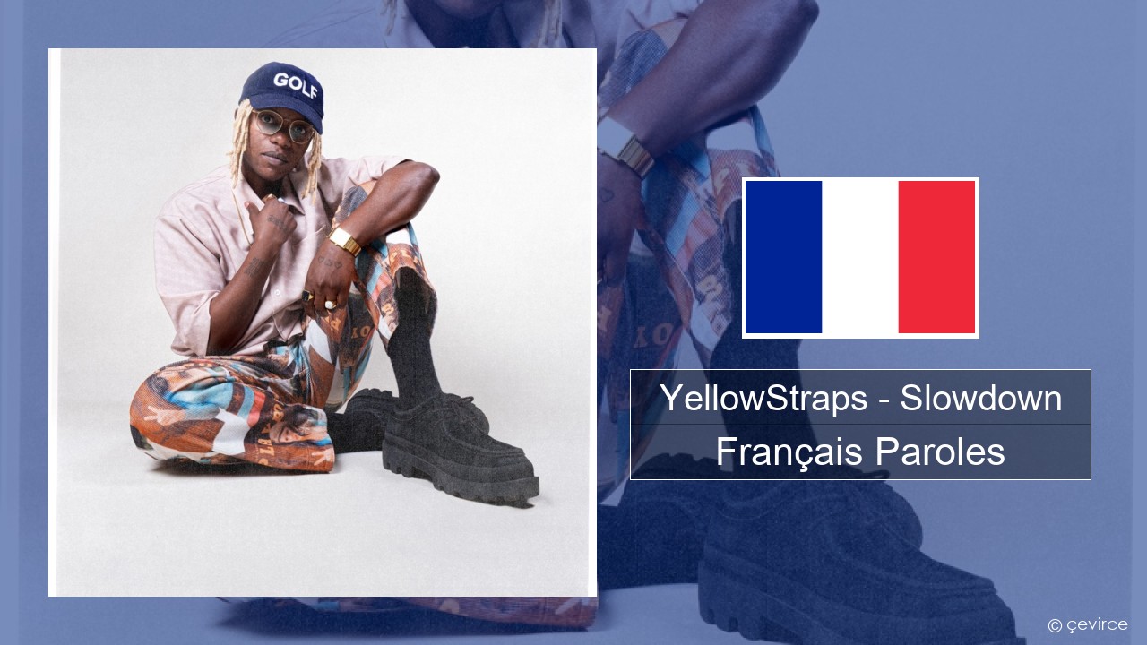 YellowStraps – Slowdown (girl what’s up) Français Paroles