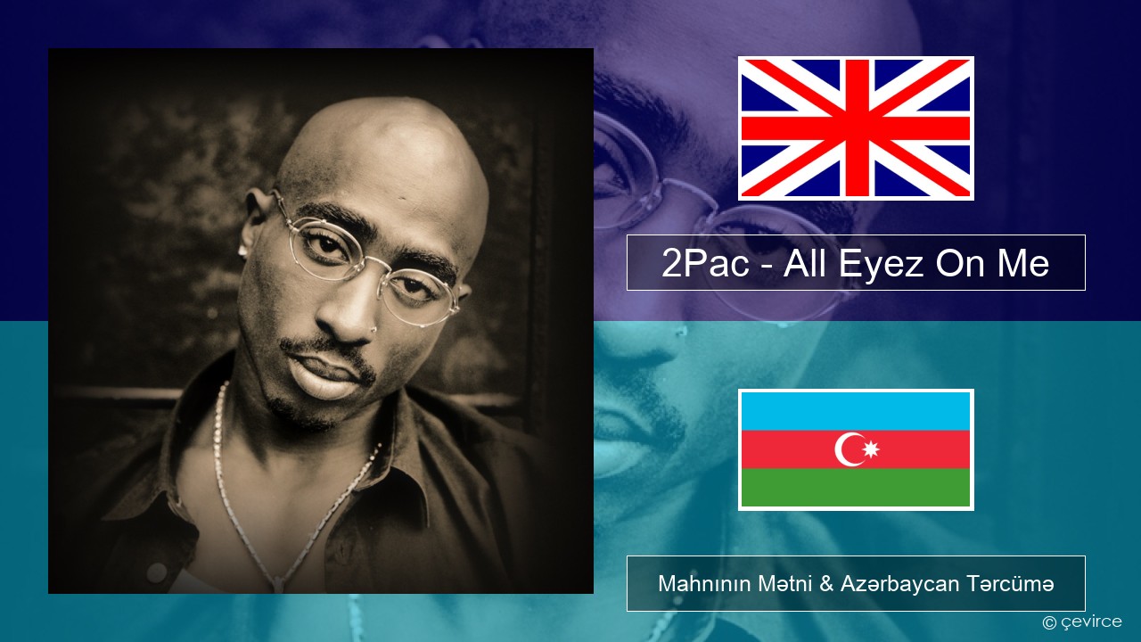 2Pac – All Eyez On Me (feat. Big Syke) İngilis dili Mahnının Mətni & Azərbaycan Tərcümə