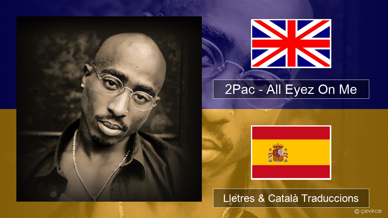 2Pac – All Eyez On Me (feat. Big Syke) Anglès Lletres & Català Traduccions