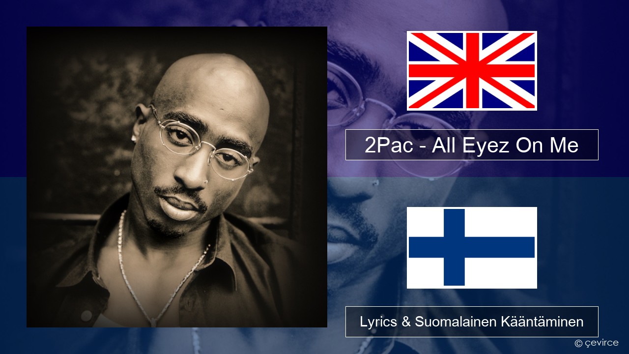 2Pac – All Eyez On Me (feat. Big Syke) Englanti Lyrics & Suomalainen Kääntäminen