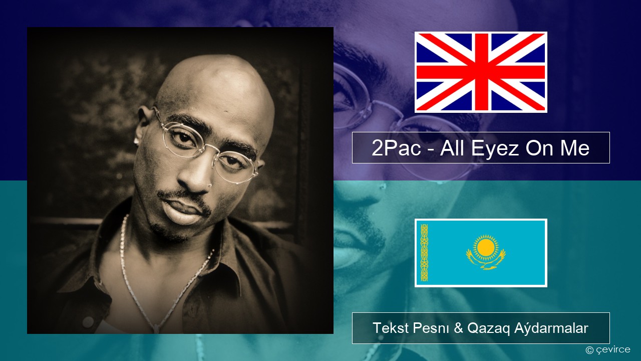 2Pac – All Eyez On Me (feat. Big Syke) Aǵylshyn Tekst Pesnı & Qazaq (latyn) Aýdarmalar