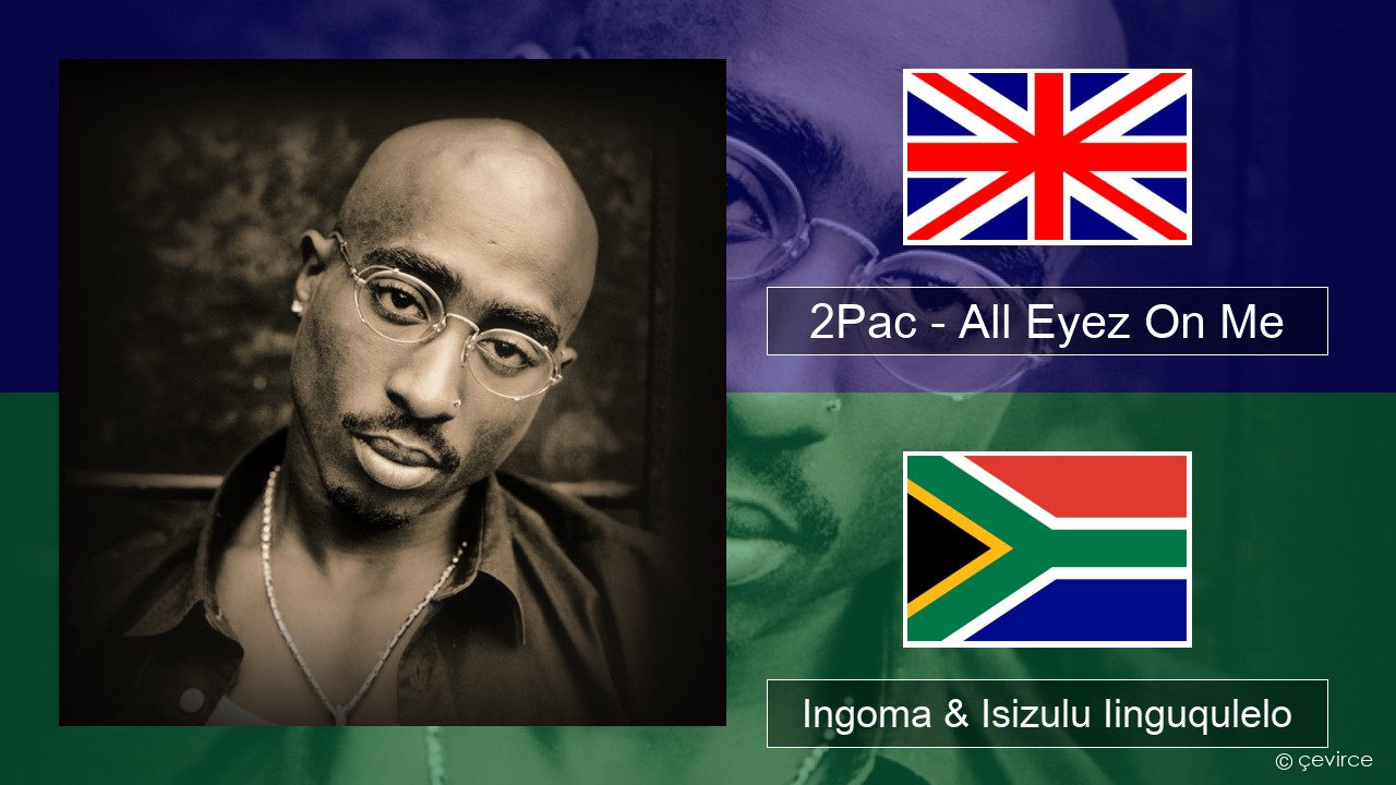 2Pac – All Eyez On Me (feat. Big Syke) Isixhosa Ingoma & Isizulu Iinguqulelo