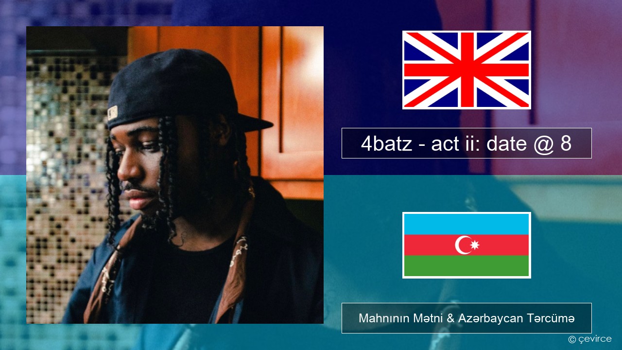 4batz – act ii: date @ 8 İngilis dili Mahnının Mətni & Azərbaycan Tərcümə