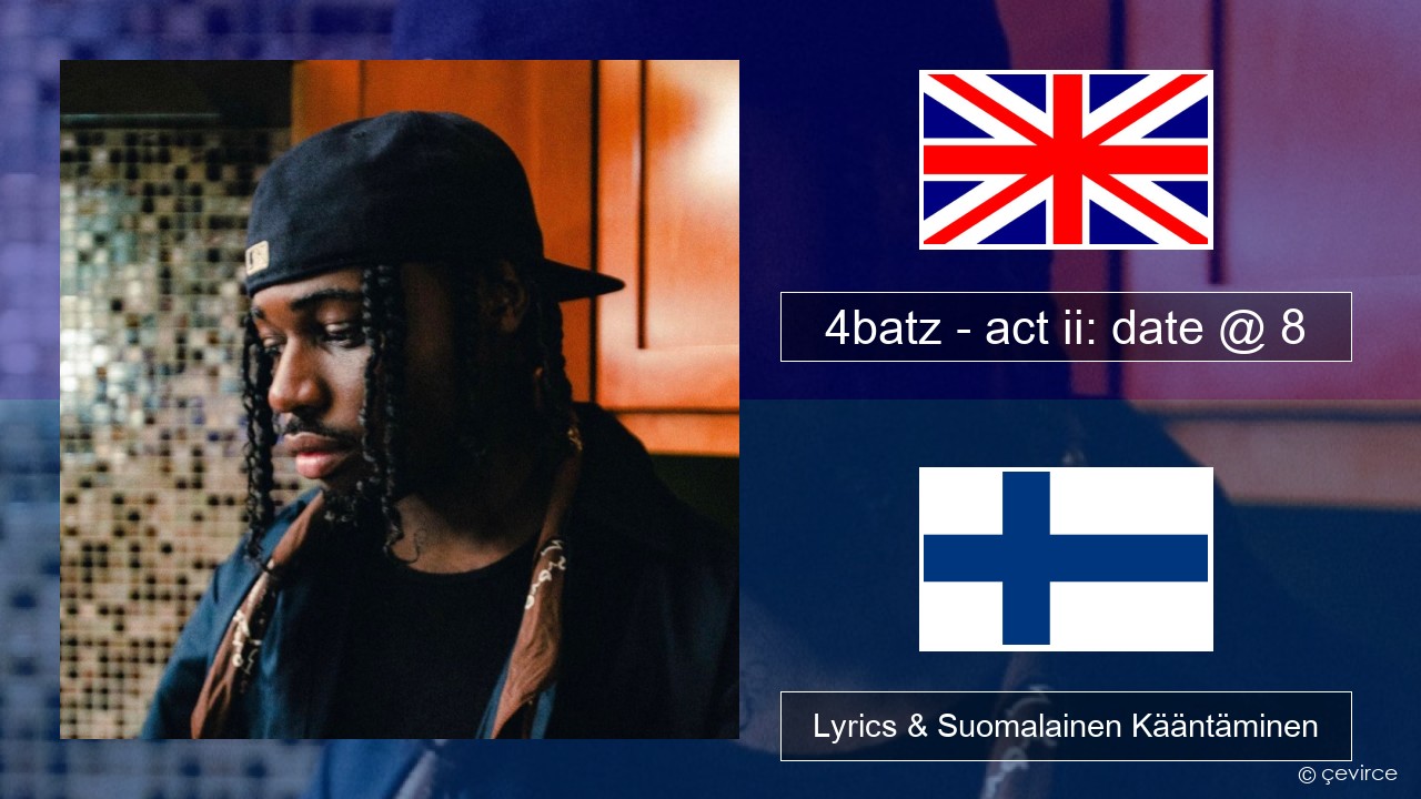 4batz – act ii: date @ 8 Englanti Lyrics & Suomalainen Kääntäminen