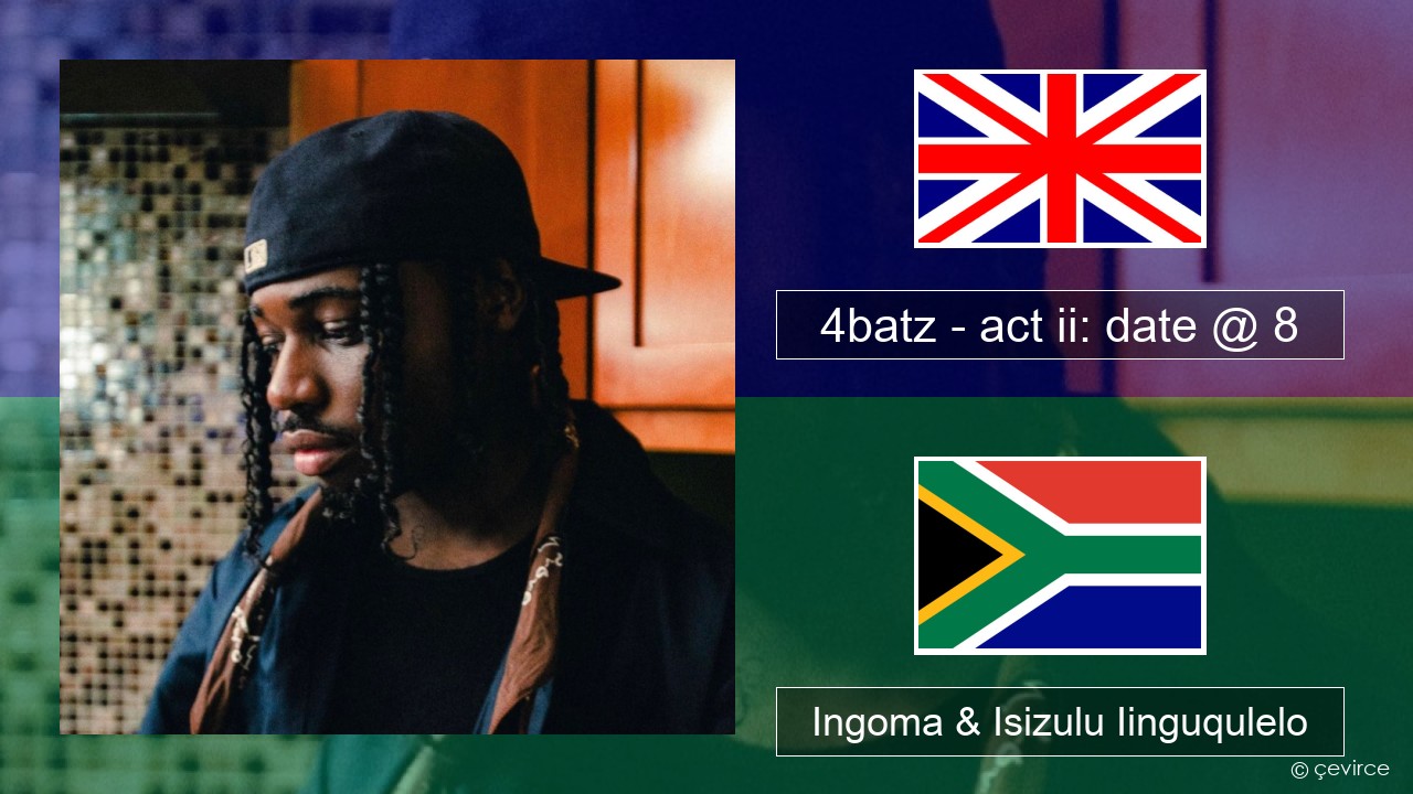 4batz – act ii: date @ 8 Isixhosa Ingoma & Isizulu Iinguqulelo