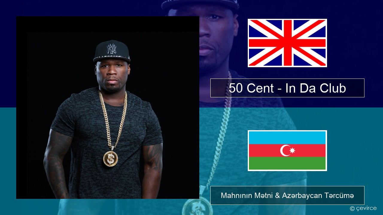 50 Cent – In Da Club İngilis dili Mahnının Mətni & Azərbaycan Tərcümə