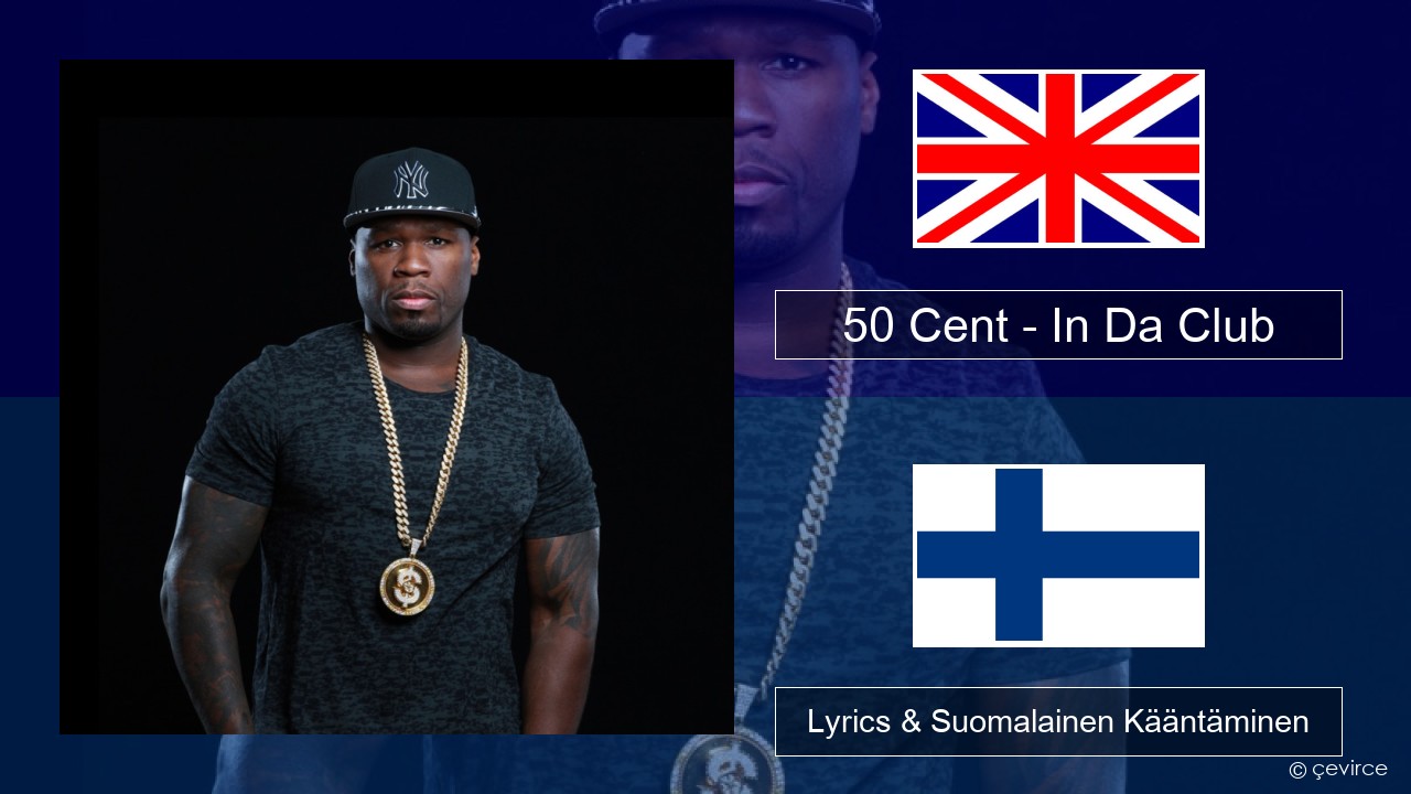 50 Cent – In Da Club Englanti Lyrics & Suomalainen Kääntäminen