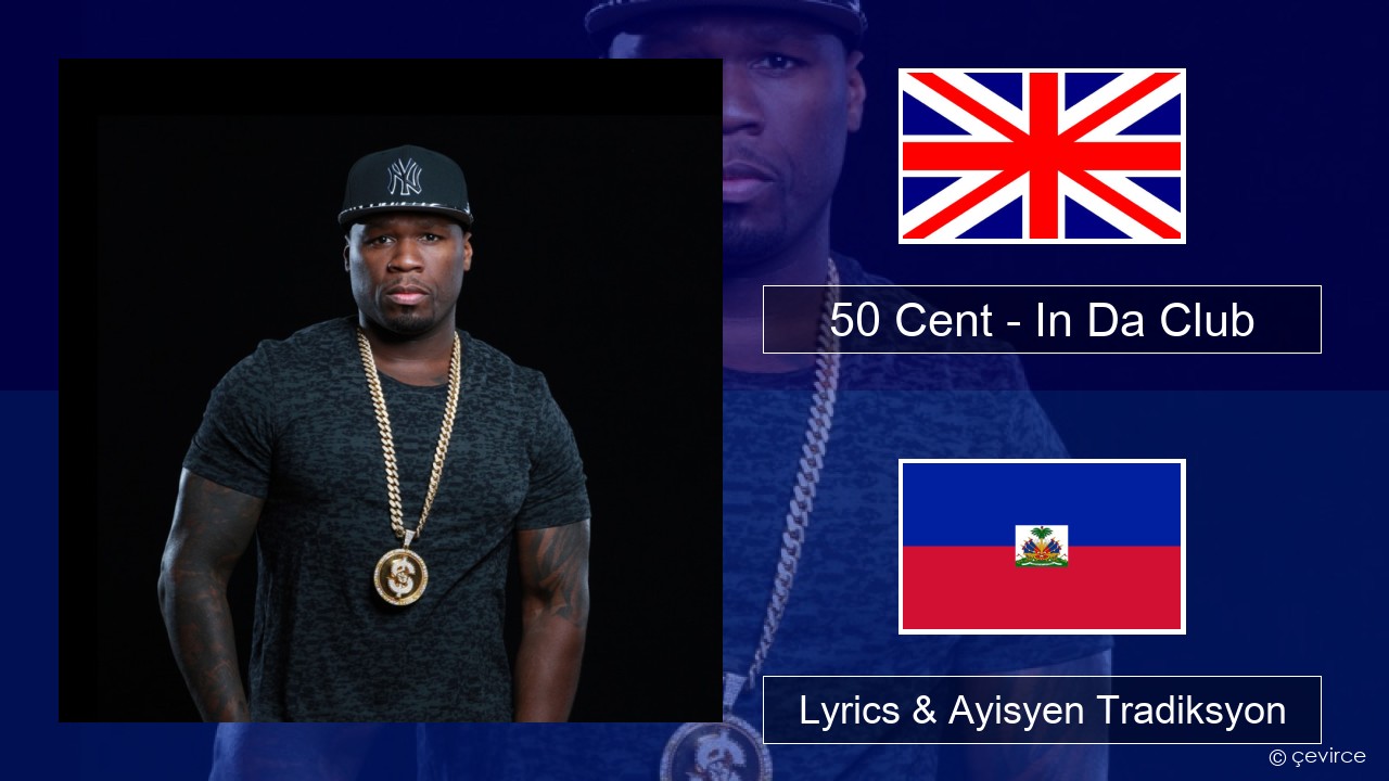 50 Cent – In Da Club Angle Lyrics & Ayisyen Tradiksyon