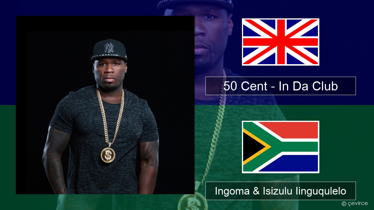 50 Cent – In Da Club Isixhosa Ingoma & Isizulu Iinguqulelo