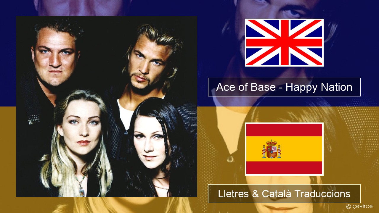 Ace of Base – Happy Nation Anglès Lletres & Català Traduccions