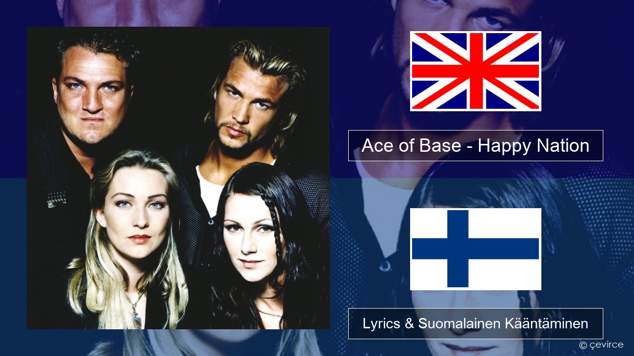 Ace of Base – Happy Nation Englanti Lyrics & Suomalainen Kääntäminen