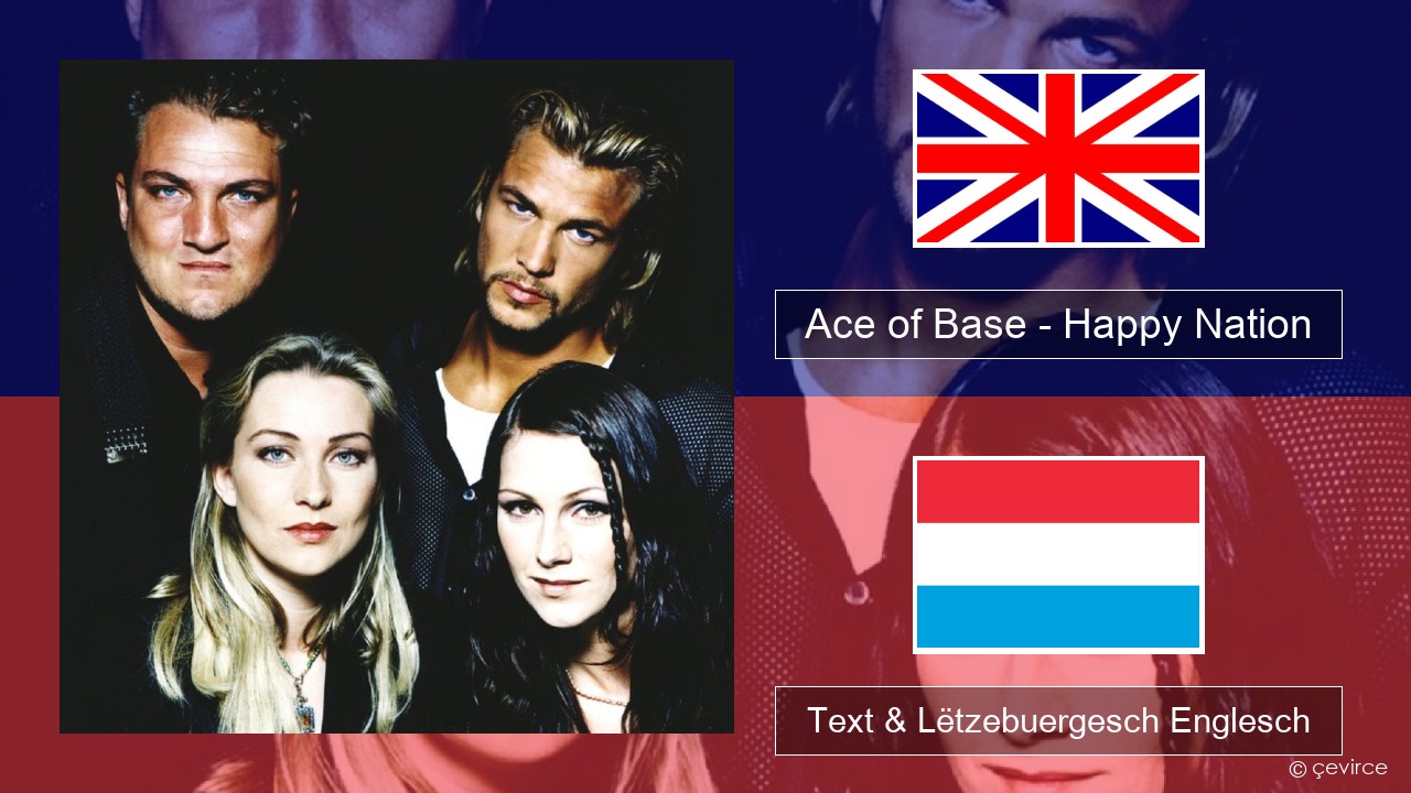 Ace of Base – Happy Nation Englisch Text & Lëtzebuergesch Englesch