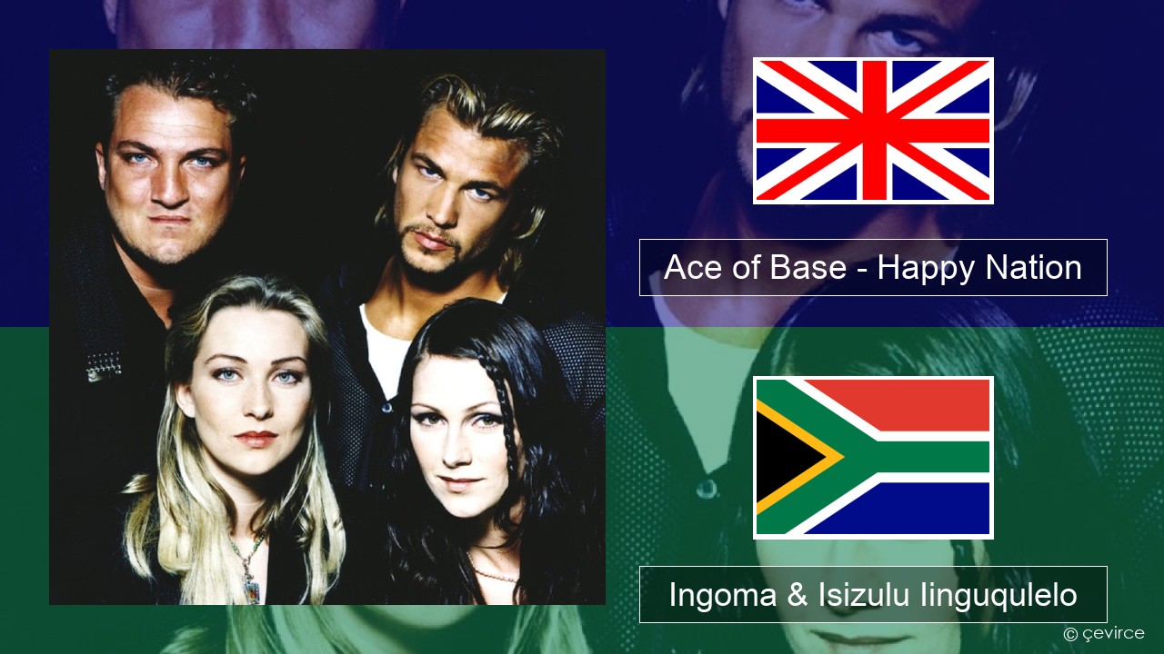 Ace of Base – Happy Nation Isixhosa Ingoma & Isizulu Iinguqulelo