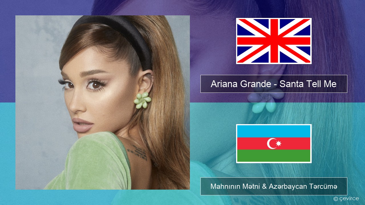 Ariana Grande – Santa Tell Me İngilis dili Mahnının Mətni & Azərbaycan Tərcümə