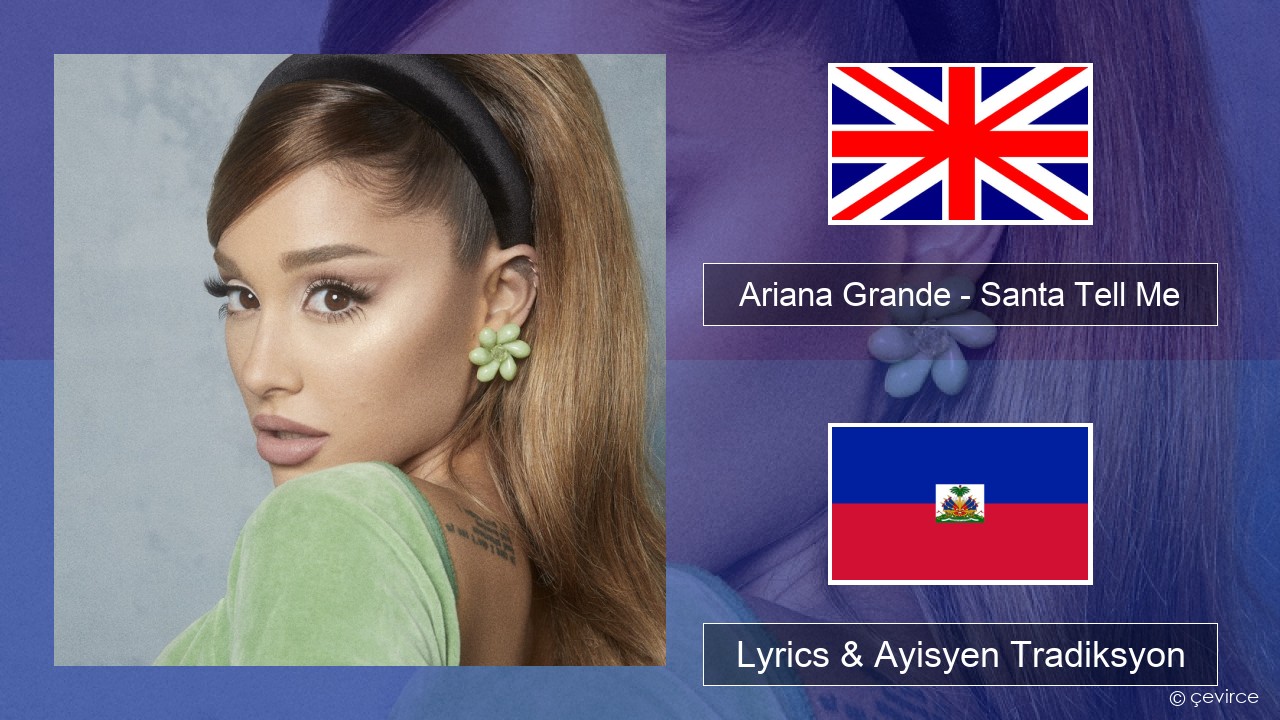 Ariana Grande – Santa Tell Me Angle Lyrics & Ayisyen Tradiksyon