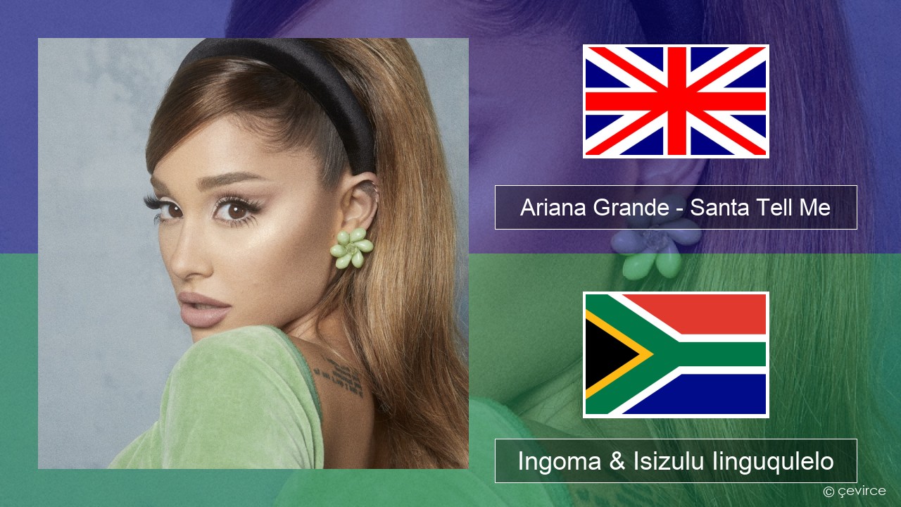 Ariana Grande – Santa Tell Me Isixhosa Ingoma & Isizulu Iinguqulelo