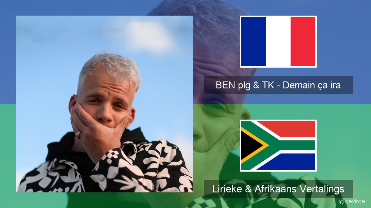 BEN plg & TK – Demain ça ira Franse Lirieke & Afrikaans Vertalings