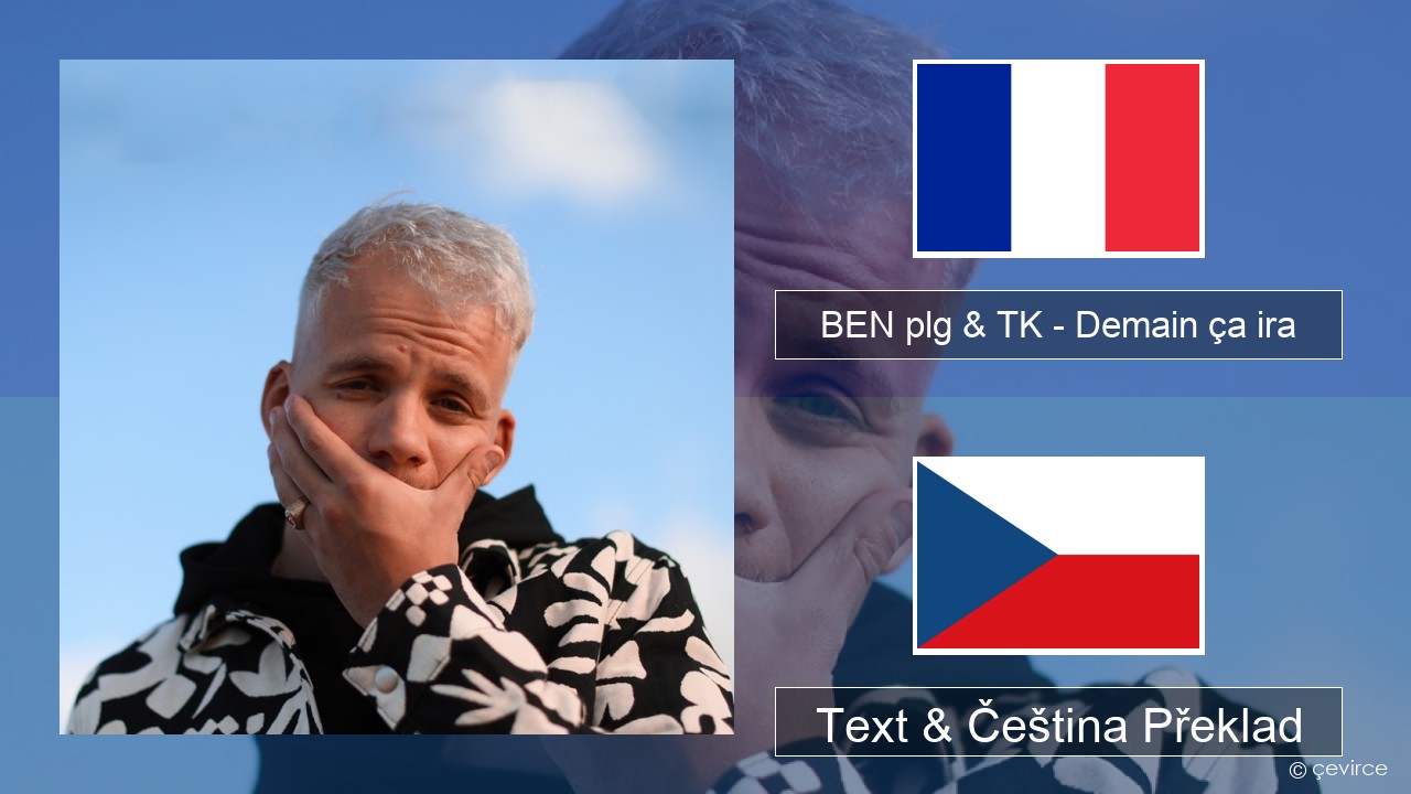 BEN plg & TK – Demain ça ira Francouzský Text & Čeština Překlad