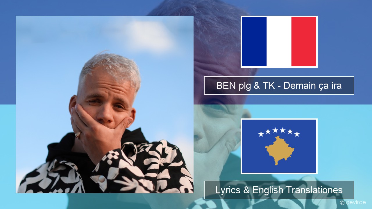 BEN plg & TK – Demain ça ira Galli Lyrics & English Translationes