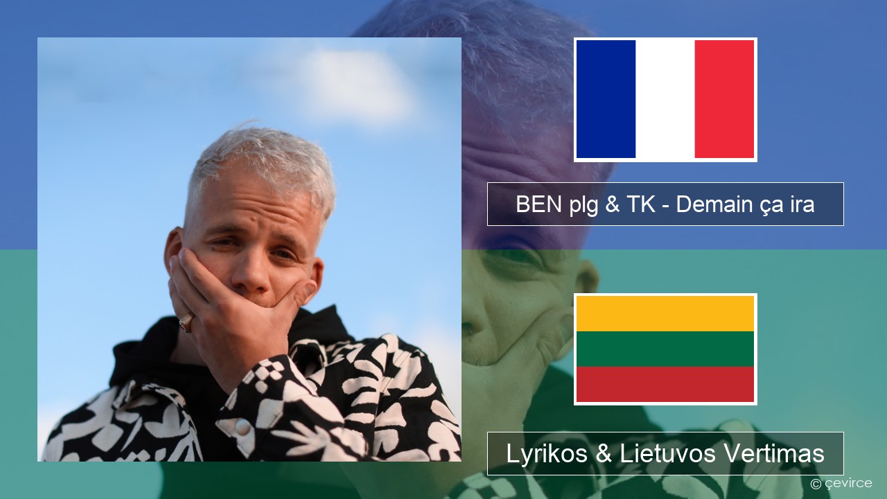 BEN plg & TK – Demain ça ira Prancūzijos Lyrikos & Lietuvos Vertimas