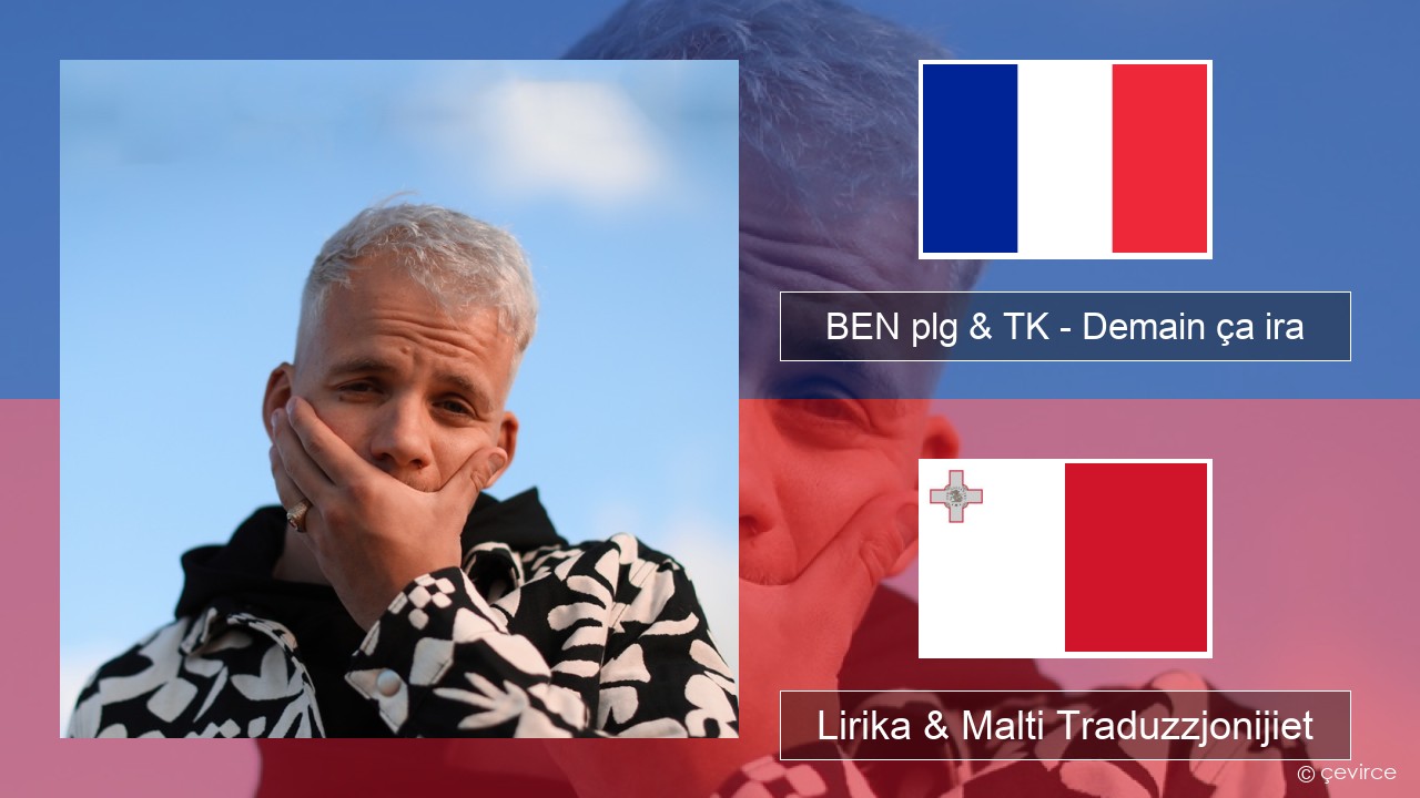 BEN plg & TK – Demain ça ira Franċiż Lirika & Malti Traduzzjonijiet