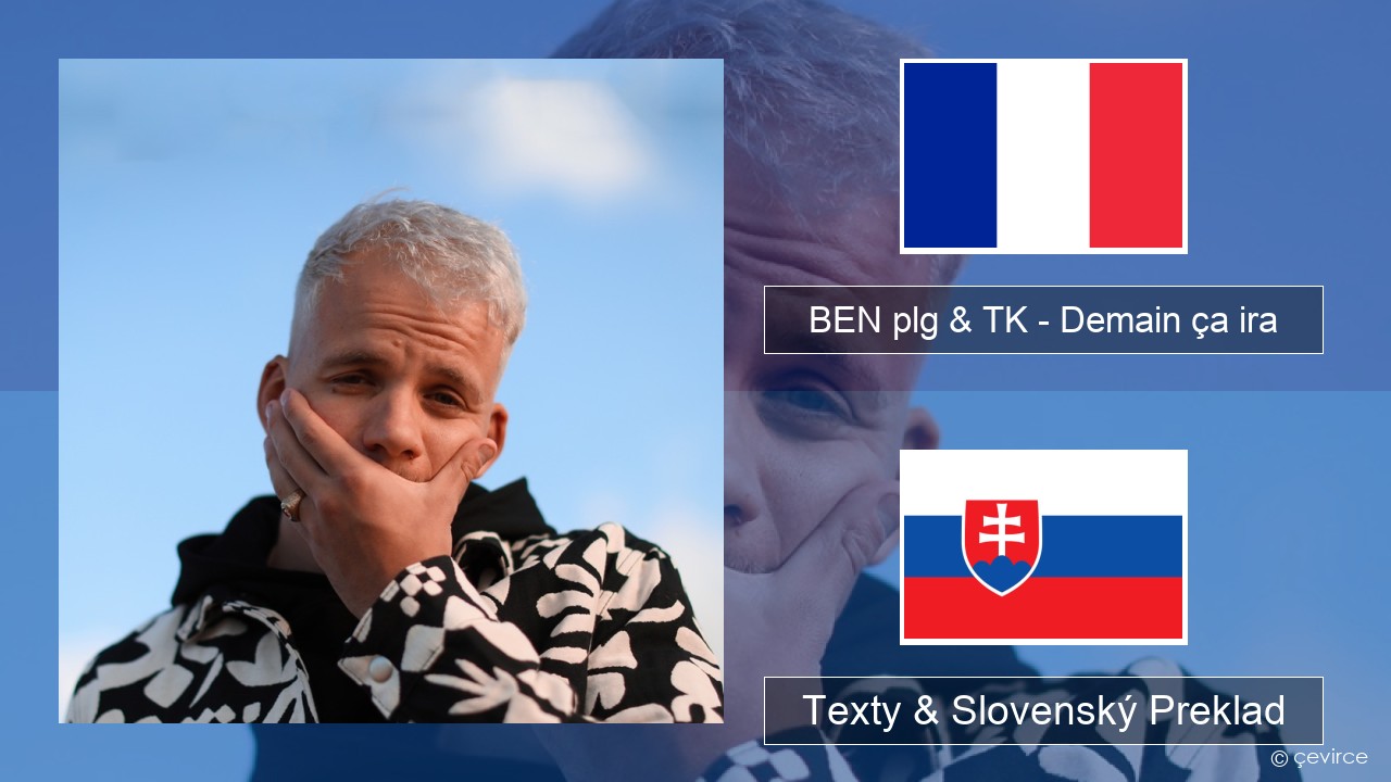 BEN plg & TK – Demain ça ira Francúzsky Texty & Slovenský Preklad