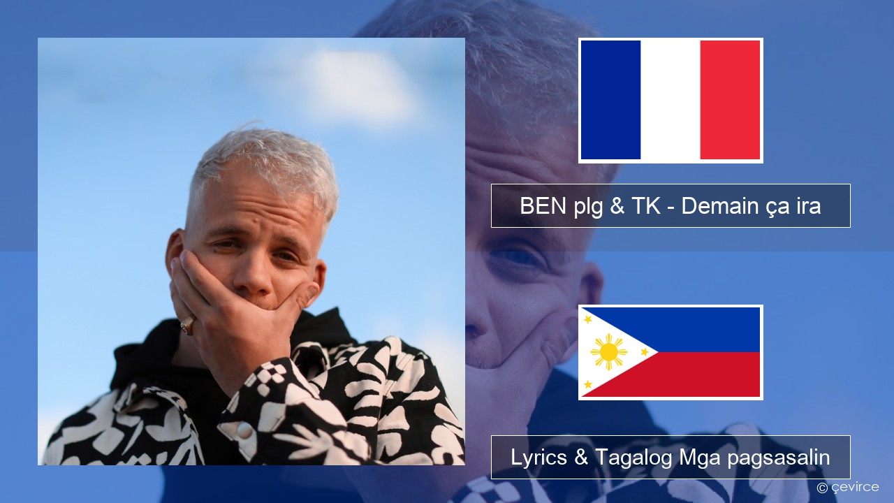 BEN plg & TK – Demain ça ira Pranses Lyrics & Tagalog Mga pagsasalin