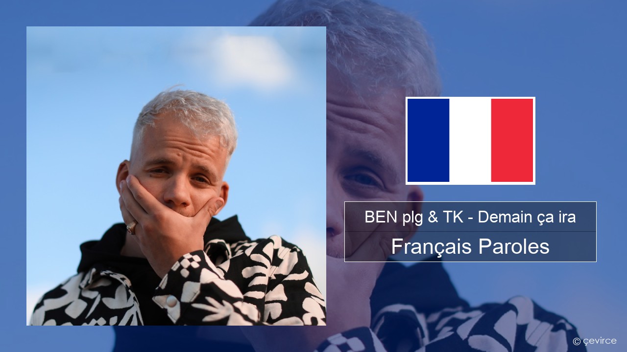 BEN plg & TK – Demain ça ira Français Paroles