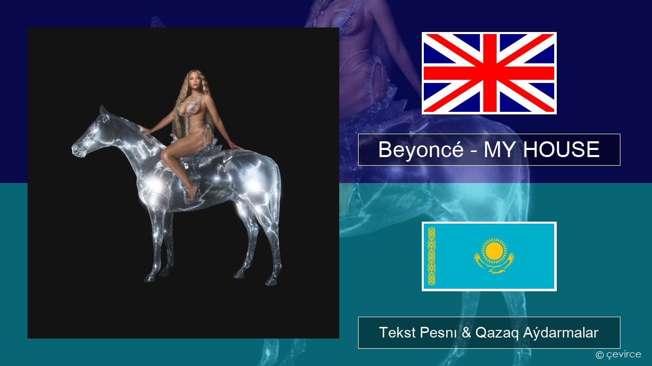 Beyoncé – MY HOUSE Aǵylshyn Tekst Pesnı & Qazaq (latyn) Aýdarmalar