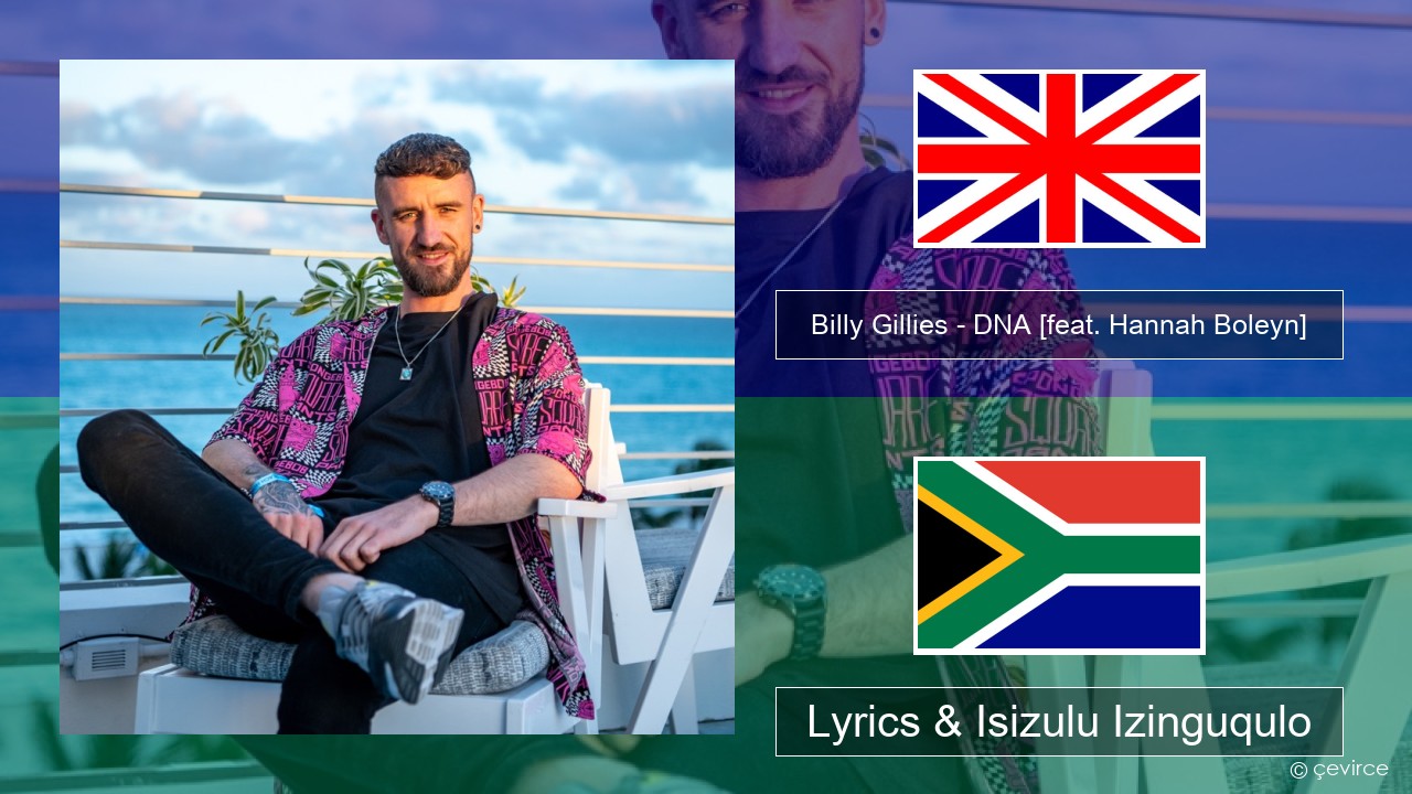 Billy Gillies – DNA (Loving You) [feat. Hannah Boleyn] Isizulu Lyrics & Isizulu Izinguqulo