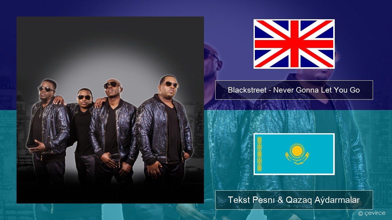 Blackstreet – Never Gonna Let You Go Aǵylshyn Tekst Pesnı & Qazaq (latyn) Aýdarmalar