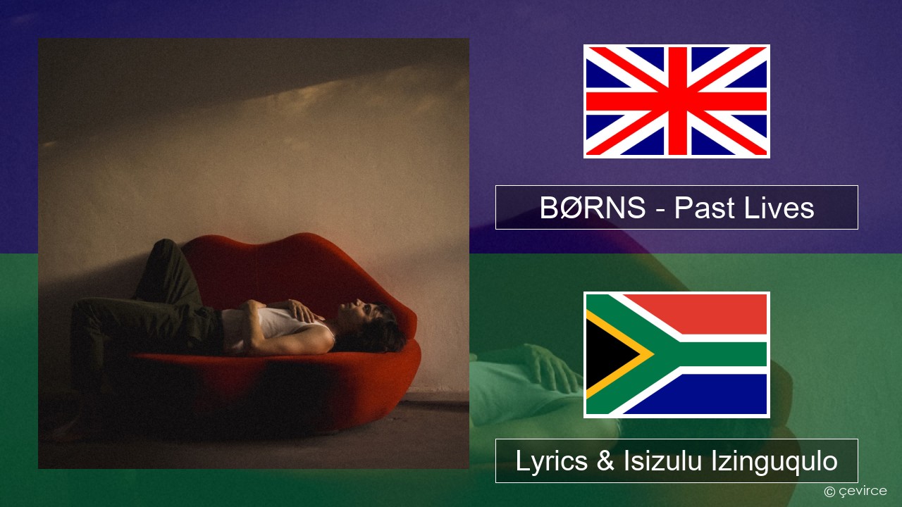 BØRNS – Past Lives Isizulu Lyrics & Isizulu Izinguqulo