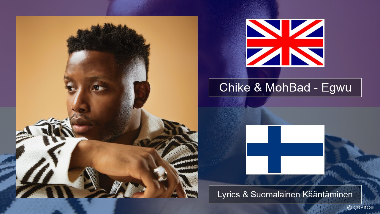 Chike & MohBad – Egwu Englanti Lyrics & Suomalainen Kääntäminen