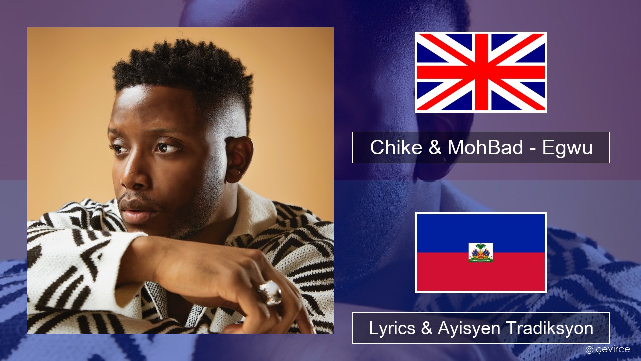 Chike & MohBad – Egwu Angle Lyrics & Ayisyen Tradiksyon