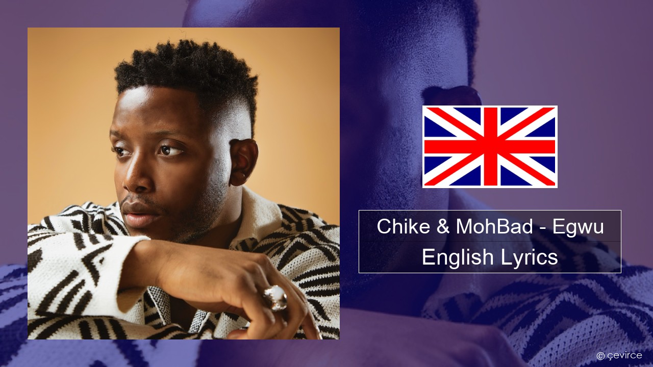 Chike & MohBad – Egwu English Lyrics