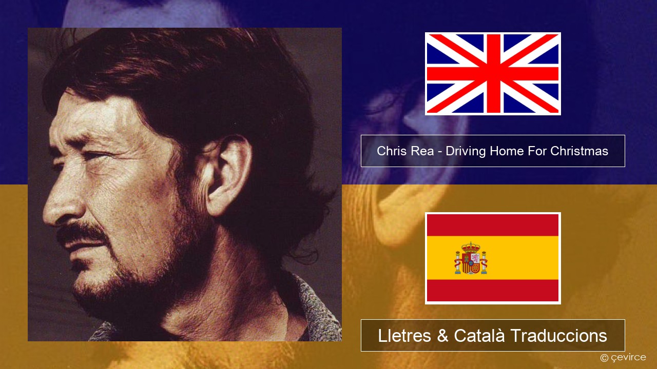 Chris Rea – Driving Home For Christmas Anglès Lletres & Català Traduccions