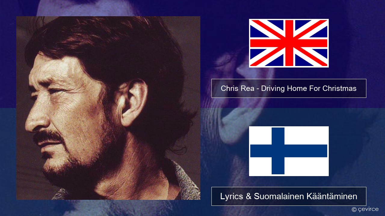 Chris Rea – Driving Home For Christmas Englanti Lyrics & Suomalainen Kääntäminen