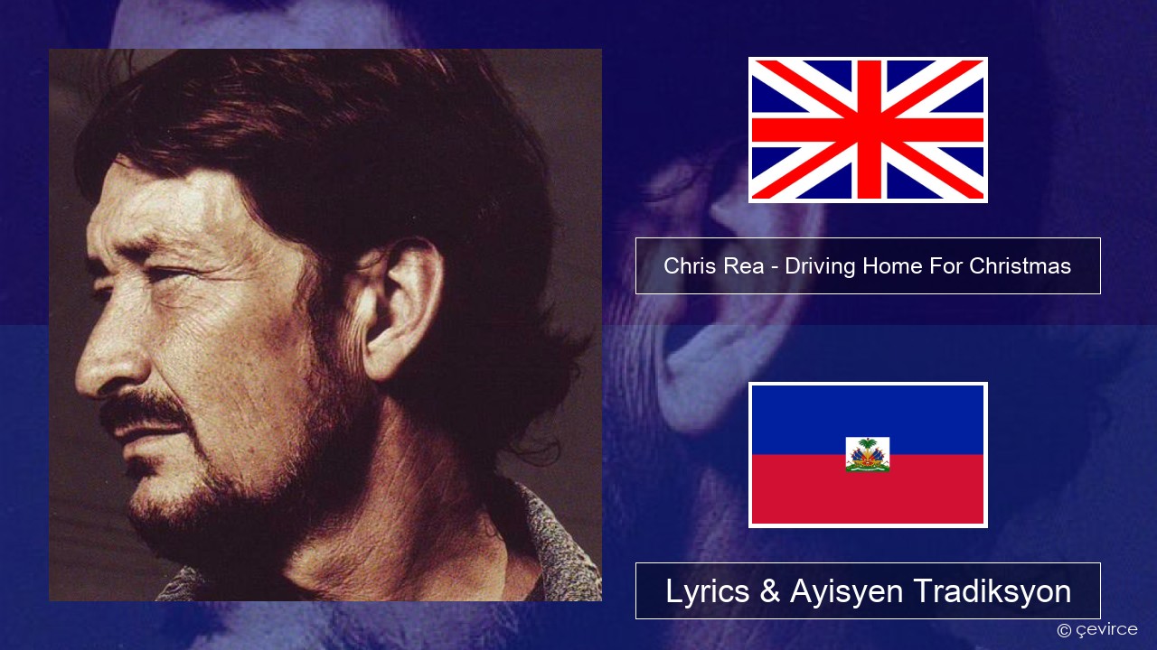 Chris Rea – Driving Home For Christmas Angle Lyrics & Ayisyen Tradiksyon