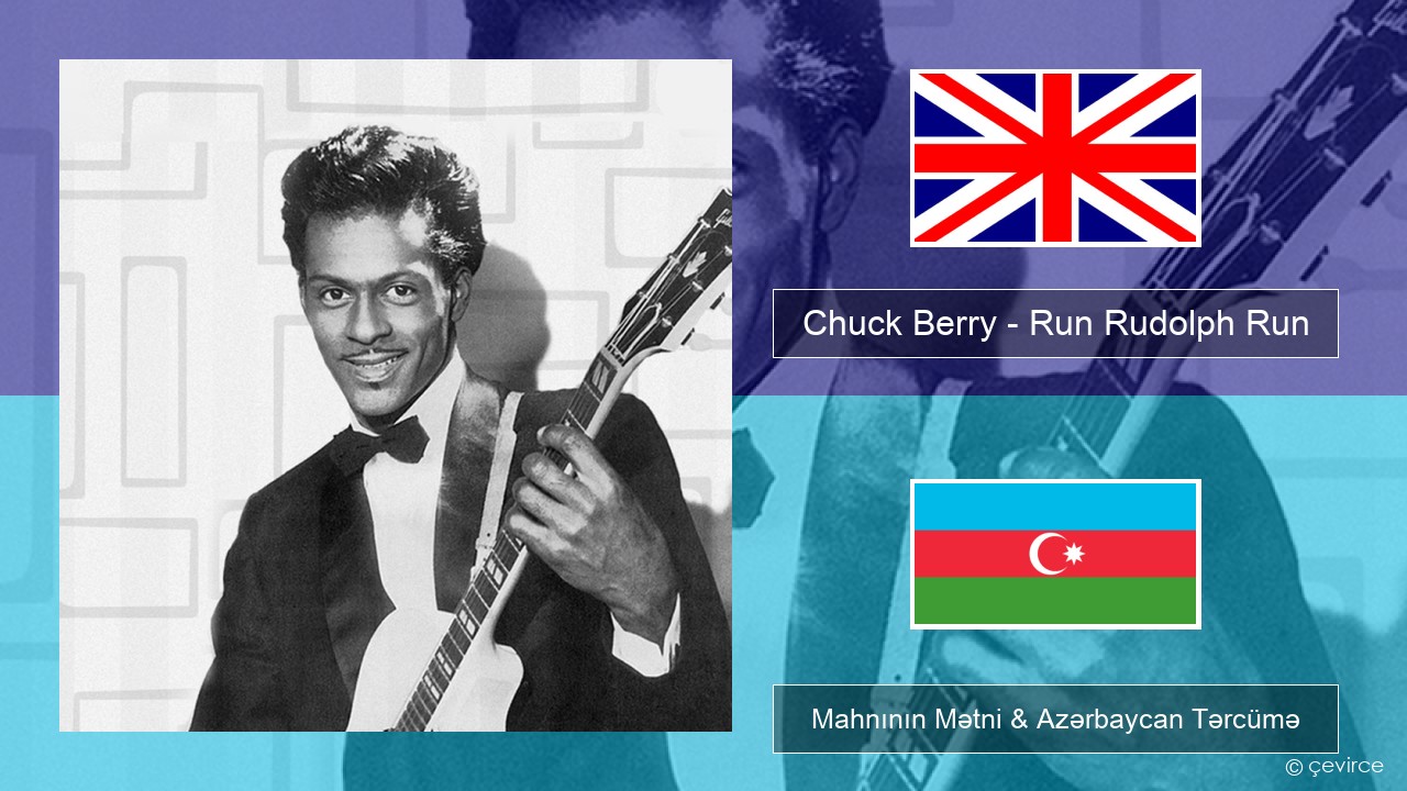 Chuck Berry – Run Rudolph Run İngilis dili Mahnının Mətni & Azərbaycan Tərcümə